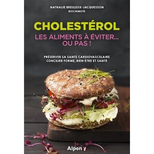 Cholestérol - Les Aliments À Éviter - Ou Pas ! Préserver Sa Santé Cardiovasculaire - Concilier Forme, Bien-Être Et Santé