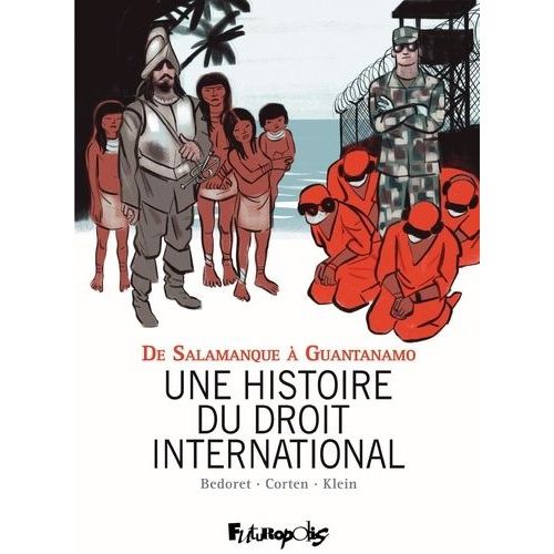 Une Histoire Du Droit International - De Salamanque À Guantanamo