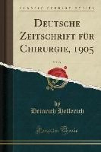 Helferich, H: Deutsche Zeitschrift Für Chirurgie, 1905, Vol.