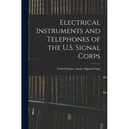 Electrical Instruments And Telephones Of The U.S. Signal Corps