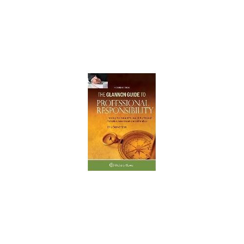 Glannon Guide To Professional Responsibility: Learning Professional Responsibility Through Multiple Choice Questions And Analysis