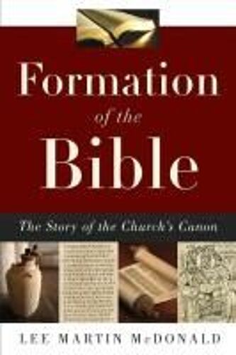Formation Of The Bible: The Story Of The Church's Canon