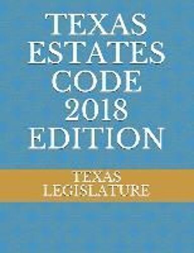 Texas Estates Code 2018 Edition