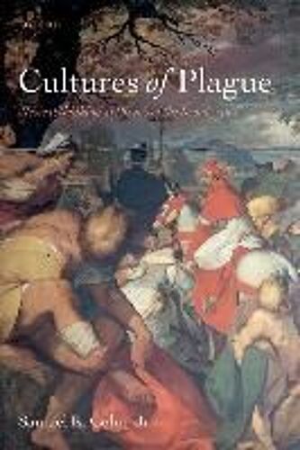 Cultures Of Plague: Medical Thinking At The End Of The Renaissance