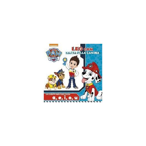 Paw Patrol. Un Cuento Para Cada Vocal, A, E, I ,O ,U : Leo Con La Patrulla Canina
