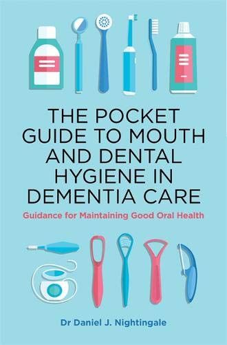 The Pocket Guide To Mouth And Dental Hygiene In Dementia Care
