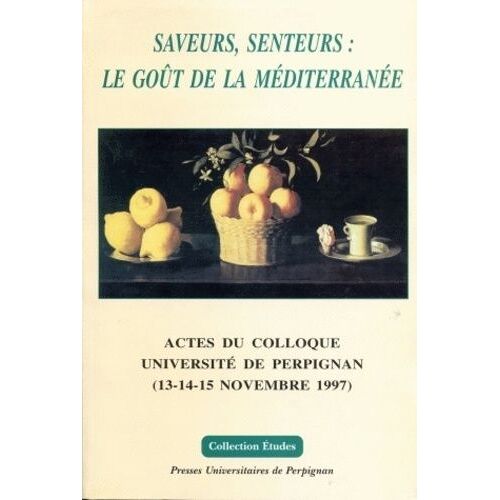 Saveurs, Senteurs : Le Gout De La Mediterranee