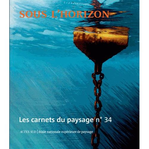Les Carnets Du Paysage N° 34, Automne 2018 - Sous L'horizon