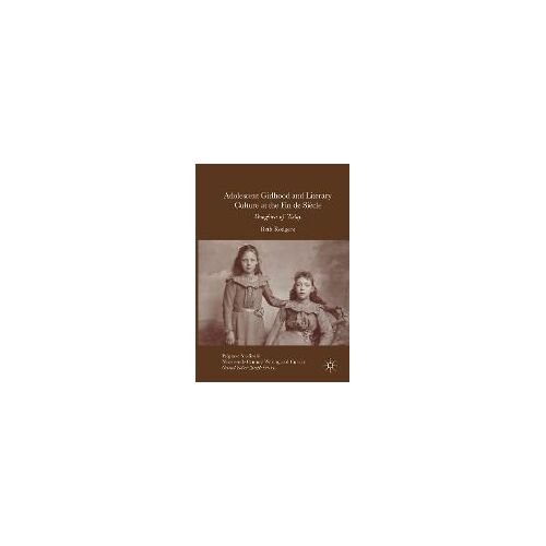 Adolescent Girlhood And Literary Culture At The Fin De Siècle
