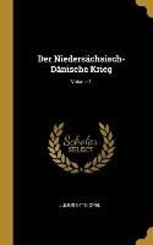 Der Niedersächsisch-Dänische Krieg; Volume 1