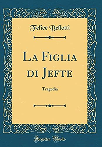 La Figlia Di Jefte: Tragedia (Classic Reprint)