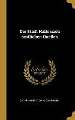 Die Stadt Halle Nach Amtlichen Quellen