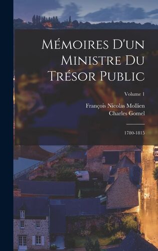 Mémoires D'un Ministre Du Trésor Public: 1780-1815; Volume 1