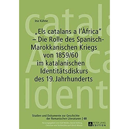 «Els Catalans A L'àfrica» - Die Rolle Des Spanisch-Marokkanischen Kriegs Von 1859/60 Im Katalanischen Identitätsdiskurs Des 19. Jahrhunderts