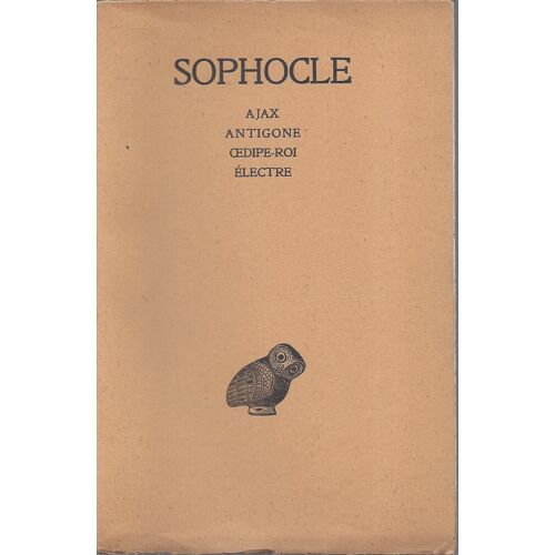 Sophocle - Ajax Antigone Oedipe-Roi Électre - Bilingue - Les Belles Lettres 1940