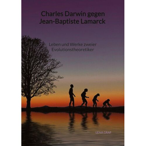 Charles Darwin Gegen Jean-Baptiste Lamarck - Leben Und Werke Zweier Evolutionstheoretiker