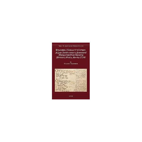 Reading Horace's Lyric: A Late Tenth-Century Annotated Manuscript From Bavaria (British Library, Harley 2724)