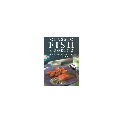 Classic Fish Cooking: Delicious Dishes For All Occasions