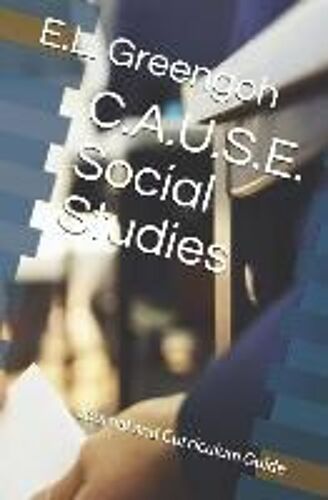 C.A.U.S.E. Social Studies: 14 Week Journal And Curriculum Guide