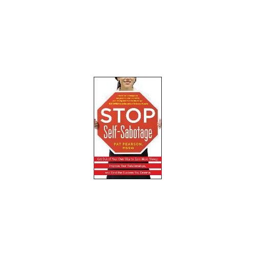 Stop Self-Sabotage: Get Out Of Your Own Way To Earn More Money, Improve Your Relationships, And Find The Success You Deserve