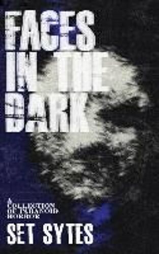 Faces In The Dark: A Short Collection Of Paranoid Horror