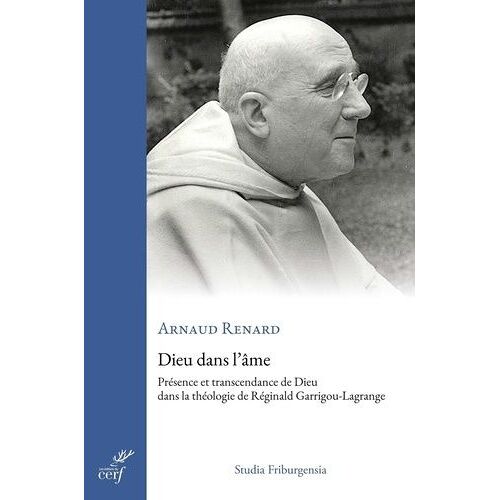 Dieu Dans L'âme - Présence Et Transcendance De Dieu Dans La Théologie De Réginald Garrigou-Lagrange