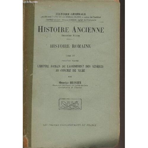 Histoire Ancienne, 3e Partie - Histoire Romaine - Tome 4 : 1re Partie : L Impire Romain De L Avènement Des Sévères Au Concile De Nicée - Histoire Générale