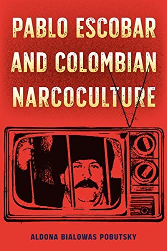 Pablo Escobar And Colombian Narcoculture