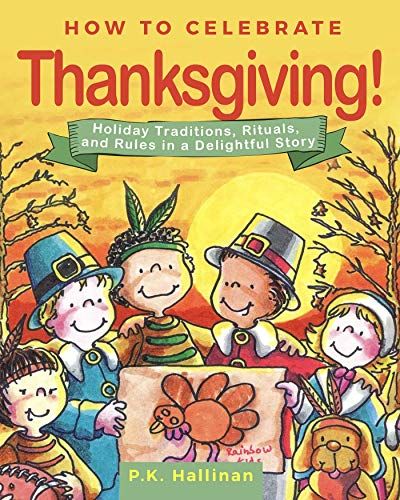 How To Celebrate Thanksgiving!: Holiday Traditions, Rituals, And Rules In A Delightful Story