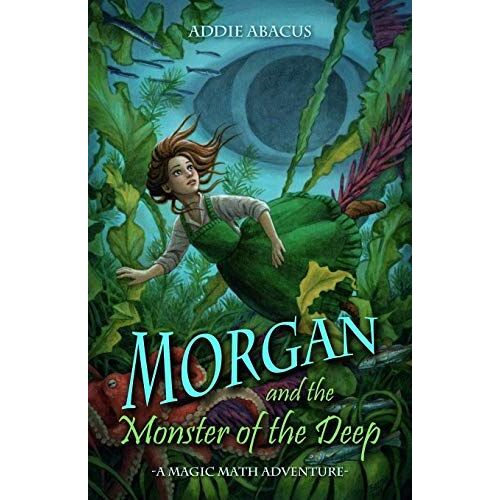 Morgan And The Monster Of The Deep: A Magic Math Adventure