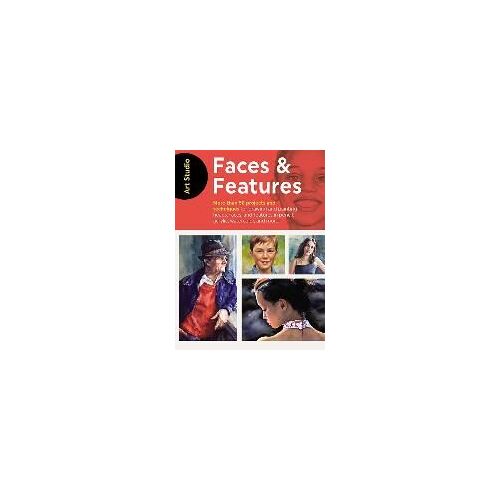 Art Studio: Faces & Features: More Than 50 Projects And Techniques For Drawing And Painting Heads, Faces, And Features In Pencil, Acrylic, Watercolo