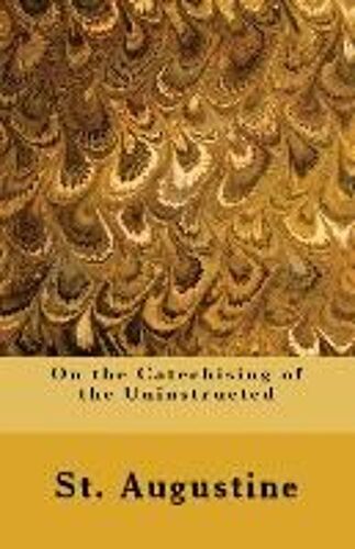 On The Catechising Of The Uninstructed