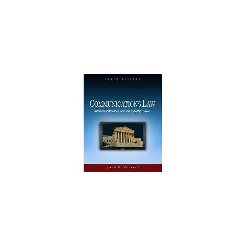 Communications Law: Liberties, Restraints, And The Modern Media