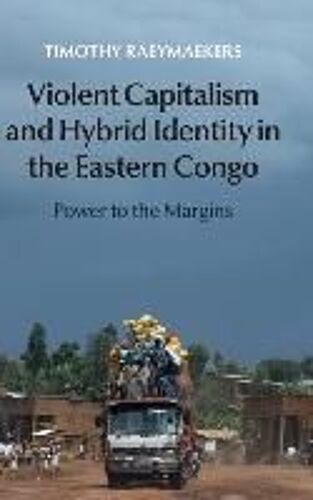 Violent Capitalism And Hybrid Identity In The Eastern Congo