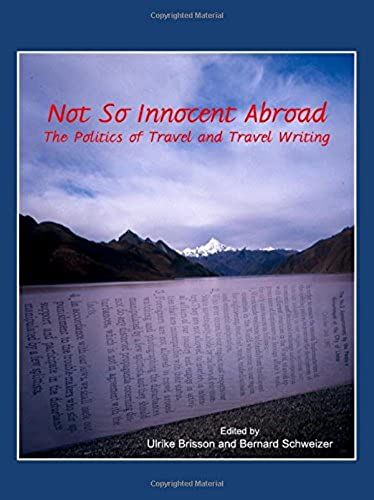 Not So Innocent Abroad: The Politics Of Travel And Travel Writing