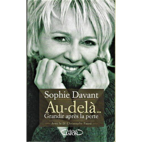 Au ' Delà ...Grandir Après La Perte - Sophie Davant - Michel Lafon - 2009 -