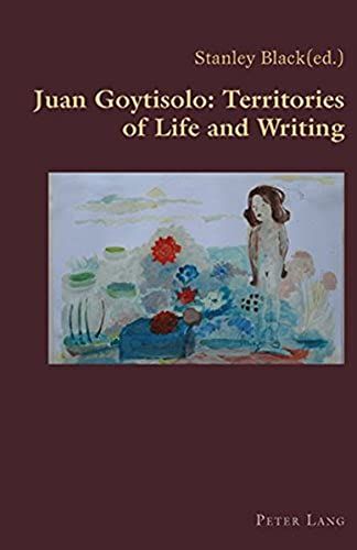 Juan Goytisolo: Territories Of Life And Writing