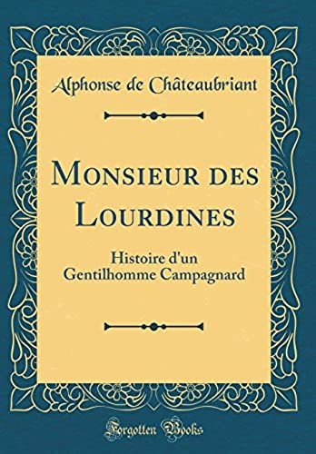 Monsieur Des Lourdines: Histoire D'un Gentilhomme Campagnard (Classic Reprint)