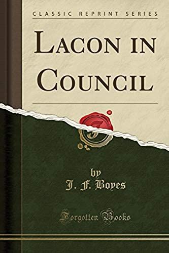 Boyes, J: Lacon In Council (Classic Reprint)