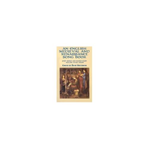 An English Medieval And Renaissance Song Book: Part Songs And Sacred Music For One To Six Voices