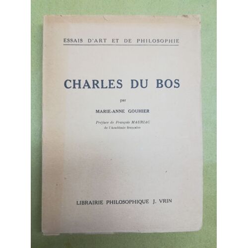 Charles Du Bos : Par Marie-Anne Gouhier. Pr&Eacute;Face De Fran&Ccedil;Ois Mauriac