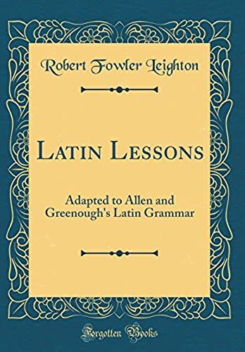Latin Lessons Adapted To Allen And Greenough's Latin Grammar (Classic Reprint)