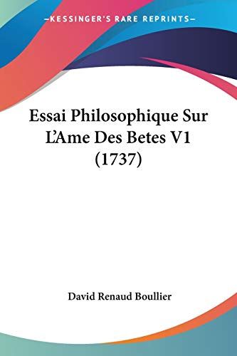 Essai Philosophique Sur L'ame Des Betes V1 (1737)