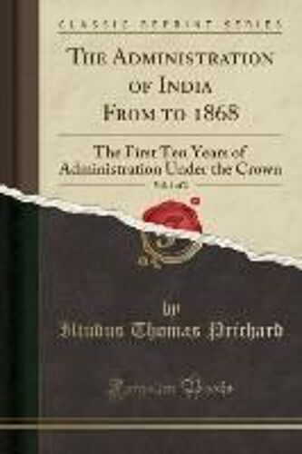 Prichard, I: Administration Of India From To 1868, Vol. 1 Of