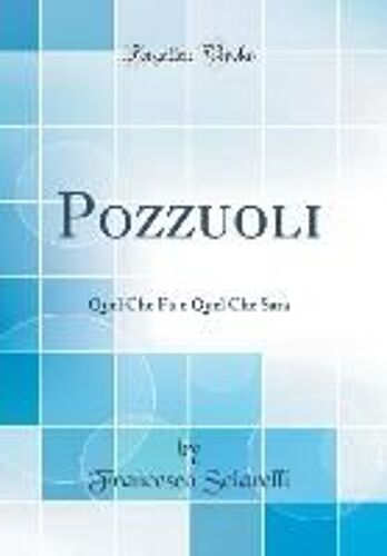 Pozzuoli: Quel Che Fu E Quel Che Sara (Classic Reprint)