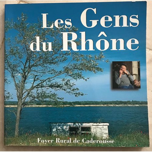 Les Gens Du Rhone Vieux Metiers Arles Caderousse Beaucaire Vallabregues Caderousse Orange Villeneuve Les Avignon Caderousse Avignon Saint Etienne Des Sorts Le Pontet
