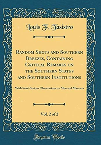 Random Shots And Southern Breezes, Containing Critical Remarks On The Southern States And Southern Institutions, Vol. 2 Of 2: With Semi-Serious Observations On Men And Manners (Classic Reprint)