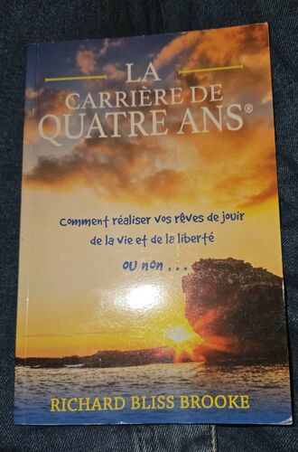 La Carrière De Quatre Ans . Comment Réaliser Vos Rêves De Jouir De La Vie Et De La Liberté Ou Non .. Richard Bliss Brooke