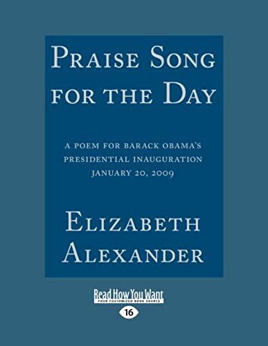 Praise Song For The Day: A Poem For Barack Obama's Presidential Inauguration January 20, 2009: Easyread Large Edition