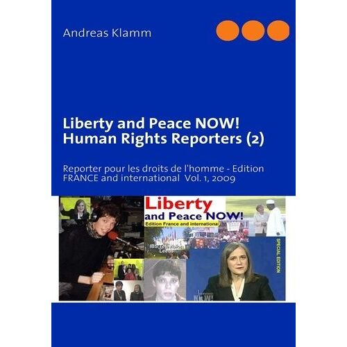 Liberty And Peace Now ! Human Rights Reporters (2) - Reporter Pour Les Droits De L'homme-Edition France And International Vol - 1, 2009